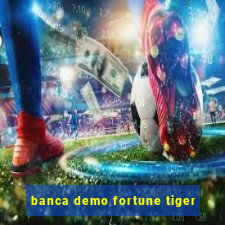 banca demo fortune tiger